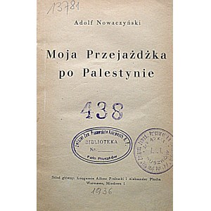 NOWACZYNSKI ADOLF. My ride in Palestine. W-wa [1936]....
