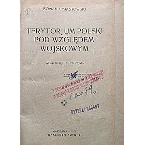 UMIASTOWSKI ROMAN. Terytorjum Polski pod względem wojskowym. Część wstępna i pierwsza. W-wa 1921...