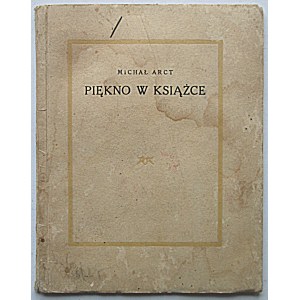 ARCT MICHAŁ. Piękno w książce. W-wa 1926. Wyd. i druk M. Arcta. Format 12/16 cm. s. 46, [1] . Opr. brosz. wyd...