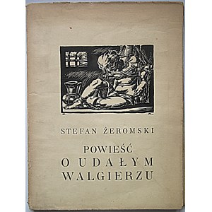 ŻEROMSKI STEFAN. Powieść o Udałym Walgierzu. Zdobił Zygmunt Kamiński. W-wa - Kraków 1926. Wyd. J...