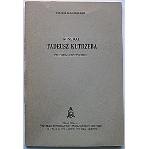MACHALSKI TADEUSZ. General Tadeusz Kutrzeba. A critical study. London 1983 Printed by Veritas Press....