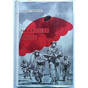 SOSABOWSKI STANISŁAW. by the shortest route. London 1957. by the Publishing Committee of the Polish Paratroopers....