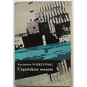 WIERZYŃSKI KAZIMIERZ. Cygańskim wozem. Miasta, ludzie, książki. Londyn 1966. Nakł...