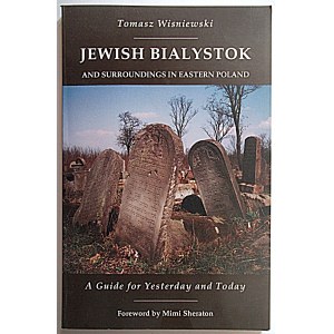 WISNIEWSKI TOMASZ. Das jüdische Bialystok und seine Umgebung in Ostpolen. Ein Führer für gestern und heute...