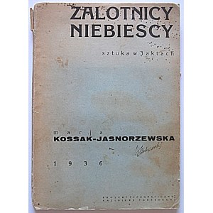 KOSSAK - JASNORZEWSKA MARJA. Zalotnicy niebiescy. Sztuka w 3 aktach. [Kraków] 1936. Koło wydawnicze „Teraz”...