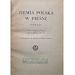 LORENTOWICZ JAN. Ziemia Polska w Pieśni. Antologia. Ułożył i wstępem opatrzył [1913]...