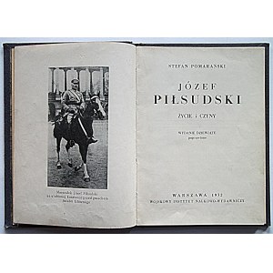 POMARAŃSKI STEFAN. Józef Piłsudski. Życie i czyny. Wydanie dziewiąte poprawione. W-wa 1932...
