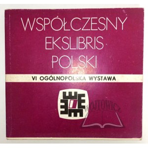 (EKSLIBRIS). WSPÓŁCZESNY ekslibris polski. VI Ogólnopolska Wystawa.