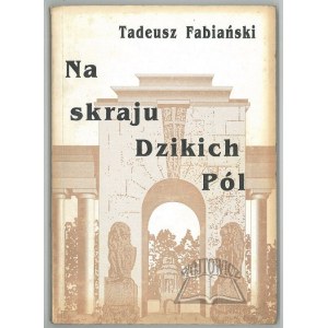 FABIAŃSKI Tadeusz, Na skraju Dzikich Pól.