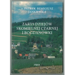 JANKIEWICZ Patryk Remigiusz, Zarys dziejów Skomielnej Czarnej i Bogdanówki.