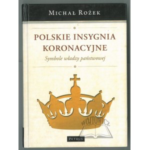 ROŻEK Michał (Autograf), Polskie insygnia koronacyjne. Symbole władzy państwowej.