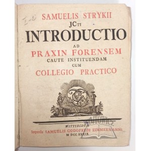 STRYKIUS Samuelis, Introductio ad Praxin Forensem Caute Instituendam cum Collegio Practico.
