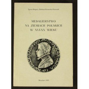 Teresa Bogacz Barbara Kozarska Orzeszek, Medalierstwo na ziemiach polskich w XVI-XX wieku. Katalog wystawowy, 1995 (965)