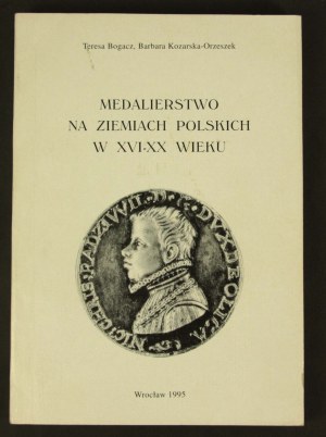 Teresa Bogacz Barbara Kozarska Orzeszek, Medalierstwo na ziemiach polskich w XVI-XX wieku. Katalog wystawowy, 1995 (965)