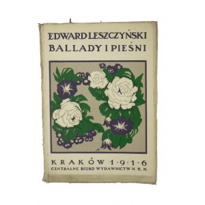 LESZCZYŃSKI EDWARD - Ballady i pieśni, Kraków 1916r., Centralne Biuro Wydawnictw N.K.N.