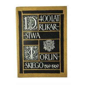 TUJAKOWSKI Alojzy - 400 lat drukarstwa w Toruniu 1569-1969