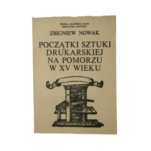 NOWAK Zbigniew - Początki sztuki drukarskiej na Pomorzu w XV wieku