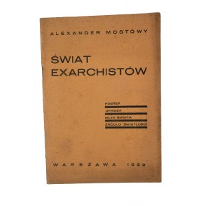 Mostowy Alexander - Świat exarchistów. Postęp. Upadek. Młyn świata. Źródło światłości, Warszawa 1932r.