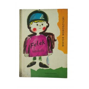 WOROSZYLSKI Wiktor - Felek i naokoło. Gedichte für Kinder, illustriert von Danuta Konwicka, Warschau 1960, Erstausgabe