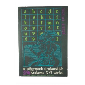 DUŻYK Józef - W oficynach drukarskich Krakowa XVI wieku