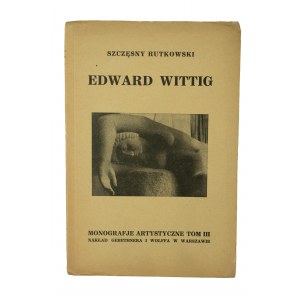 [ARTISTIC MONOGRAPHIES] RUTKOWSKI Szczęsny - Edward Wittig, with 32 reproductions