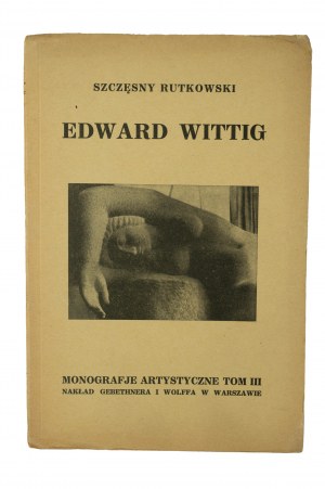 [ARTISTIC MONOGRAPHIES] RUTKOWSKI Szczęsny - Edward Wittig, with 32 reproductions