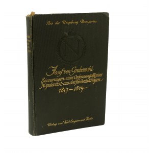 Josef von Grabowski Erinnerungen eines Ordonnanzoffiziers Napoleons I. aus den Freiheitskriegen 1813-1814 / Josef von Grabowski Erinnerungen eines Ordonanzoffiziers Napoleons I. aus den Freiheitskriegen 1813-1814, Berlin 1910.