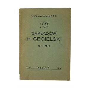 GROT Zdzisław - 100 lat Zakaldów H. Cegielskiego 1846-1946, Poznań 1946r.