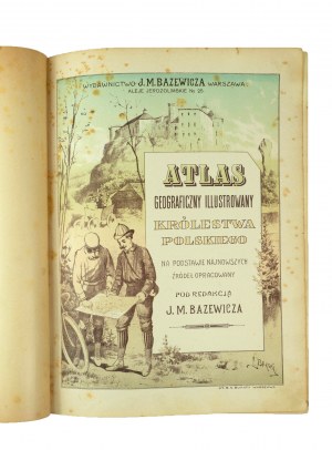 BAZEWICZ J.M. - Atlas geograficzny ilustrowany Królewstwa Polskiego + Opis Królestwa Polskiego do Atlasu Geograficznego Illustrowanego, Warszawa 1907r.