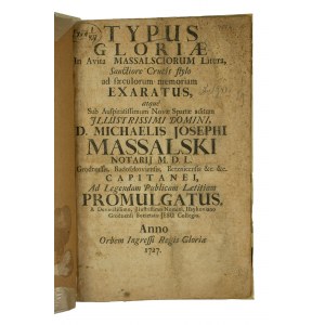 MASSALSKI Michał Józef - Typus gloriae in avita Massalsciorum litera, sanctiore crucis stylo ad saeculorum memoriam exaratus, atque sub auspicatissimum Novae Spartae aditum illustrissimi Domini D. Michaelis Josephi Massalski (...), 1727r., folio