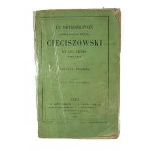 CHODZKO Leonard - Metropolita Kacper Kazimierz Cieciszowski i jego czasy 1745 - 1831, Paris 1866r.