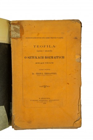 ŻEBRAWSKI Teofil - Teofila kapłana i zakonnika o sztukach rozmaitych ksiąg troje, Kraków 1880r.