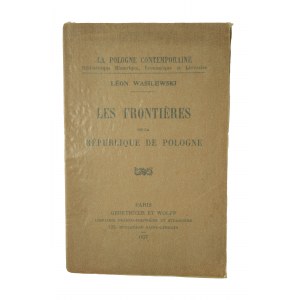 WASILEWSKI Leon - Les frontieres de la Republique de Pologne / Granice Rzeczypospolitej Polskiej, Paris 1927r.