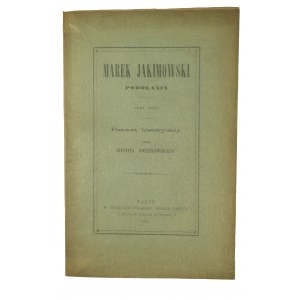 ŚWIEJKOWSKI Hipolit - Marek Jakimowski Podolanin 1620. A historical poem, Paris 1878.