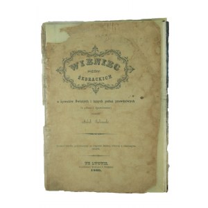 SUCHOROWSKI Michał - Wieniec pieśni żebrackich z Żywotów Świętych i innych podań prawdziwych z nótami i objaśnieniami, Lwów 1860r.