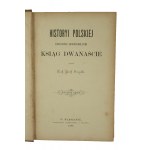 SZUJSKI Józef - Historyi polskiej treściwie opowiedzianej ksiąg dwanaście, Warszawa 1889r.