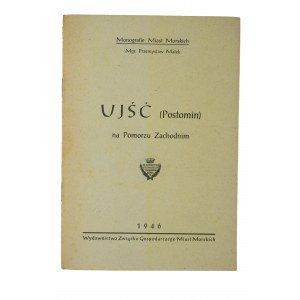 MAŁEK Przemysław - UJŚĆ (Postomin) na Pomorzy Zachodnim [Monografie miast morskich], 1946r.