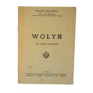MUSZYŃSKI Adam - WOŁYN nad Zatooką Szczecińską [Monographs of Maritime Cities], 1946.