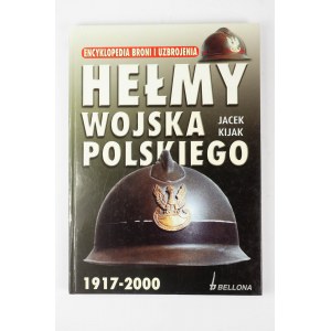 KIJAK Jacek - Helmets of the Polish Army 1917 - 2000