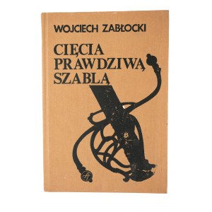 ZABŁOCKI Wojciech - Cięcia prawdziwą szablą, Warsaw 1989, first edition
