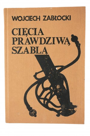 ZABŁOCKI Wojciech - Cięcia prawdziwą szablą, Warsaw 1989, first edition