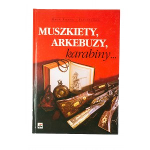 MATUSZEWSKI Roman - Muszkiety, arkeebuzy, karabiny..., 2000r.
