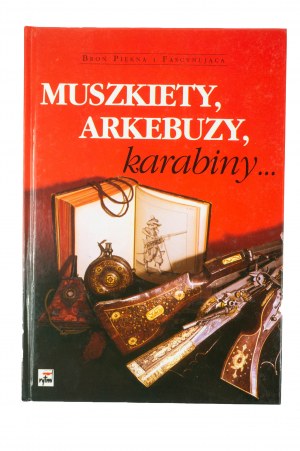 MATUSZEWSKI Roman - Muskets, arkeebuses, rifles..., 2000.
