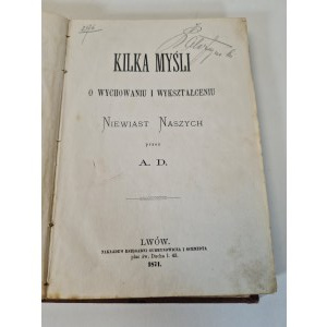 [DZIEDUSZYCKA Anastasia] - KILKA MYŚLI O WYCHOWANIU AND WYEZLECENIU NASZYCH WOMEN by A.D. Wyd. 1871.