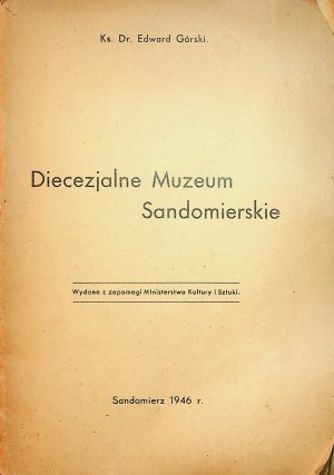 GÓRSKI Edward - DIECEZJALNE MUZEUM SANDOMIERSKIE Wyd.1946