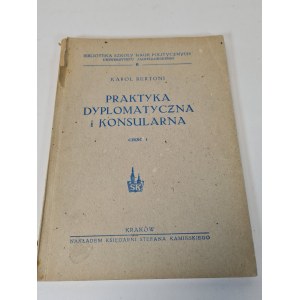 BERTONI Karol - PRAKTYKA DYPLOMATYCZNA I KONSULARNA CZĘŚĆ I Wyd. 1947