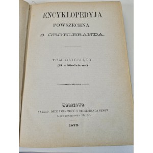 ENCYKLOPEDYJA POWSZECHNA S.ORGELBRANDA Tom X 1875