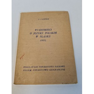 BANDTKIE J. S. - WIADOMOŚCI O JÊZYKU POLSKIM W ŚLĄSKU I O POLSKICH ŚLĄZAKACH (1821) Reprint