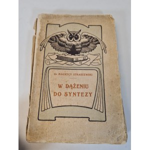 STRASZEWSKI Maurycy - W DĄŻĘNIU DO SYNTEZY. KONCEPCIE A SKRIPTY Z ROKOV 1877 - 1907 Vydané v roku 1908