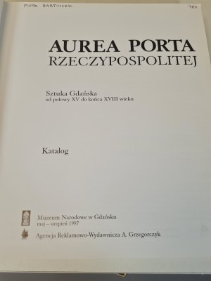 [KATALOG]AUREA PORTA RZECZYPOSPOLITEJ Sztuka Gdańska od połowy XV do końca XVIII wieku